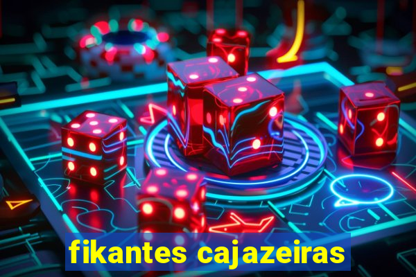 fikantes cajazeiras